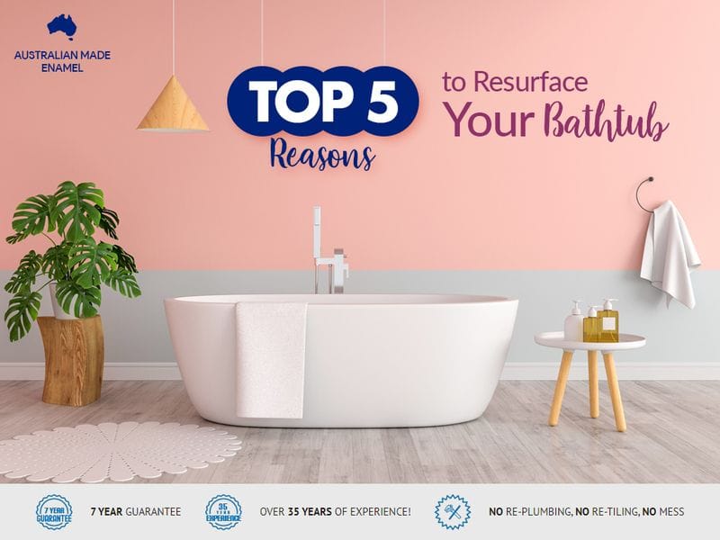 Top 5 Reasons to Resurface Your Bathtub 前5个理由来重塑您的浴缸